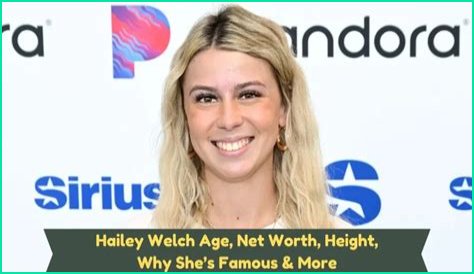 Hailey Welch Net Worth: Exploring the Wealth and Success of a Rising Star