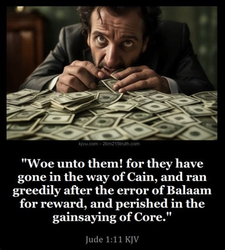 Jude 111 Woe to them! They have traveled the path of Cain; they have rushed headlong into the