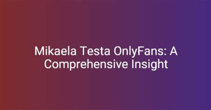 Mikaela Testa Leaked OnlyFans: A Comprehensive Insight